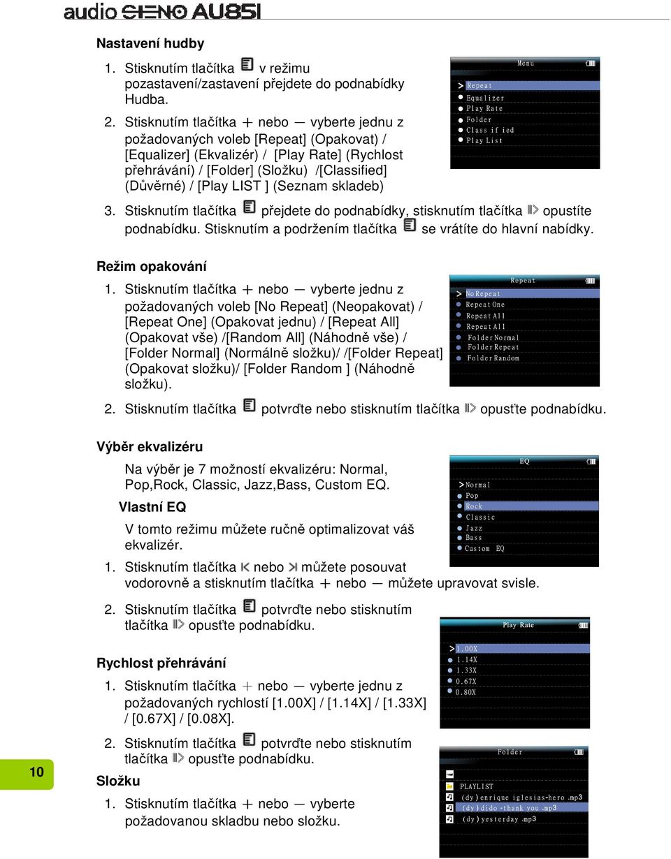 LIST ] (Seznam skladeb) 3. Stisknutím tlačítka přejdete do podnabídky, stisknutím tlačítka opustíte podnabídku. Stisknutím a podržením tlačítka se vrátíte do hlavní nabídky. Režim opakování 1.