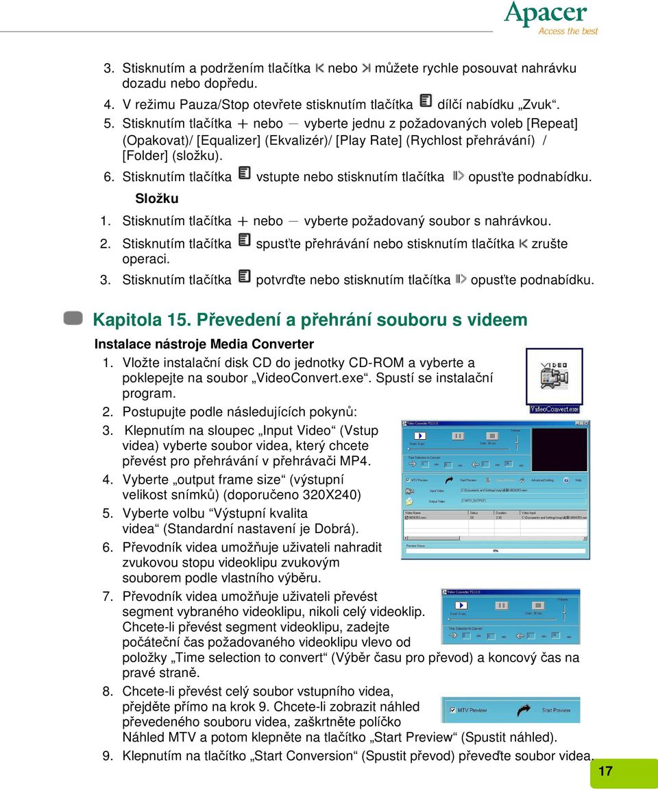 Stisknutím tlačítka vstupte nebo stisknutím tlačítka opusťte podnabídku. Složku 1. Stisknutím tlačítka + nebo - vyberte požadovaný soubor s nahrávkou. 2.