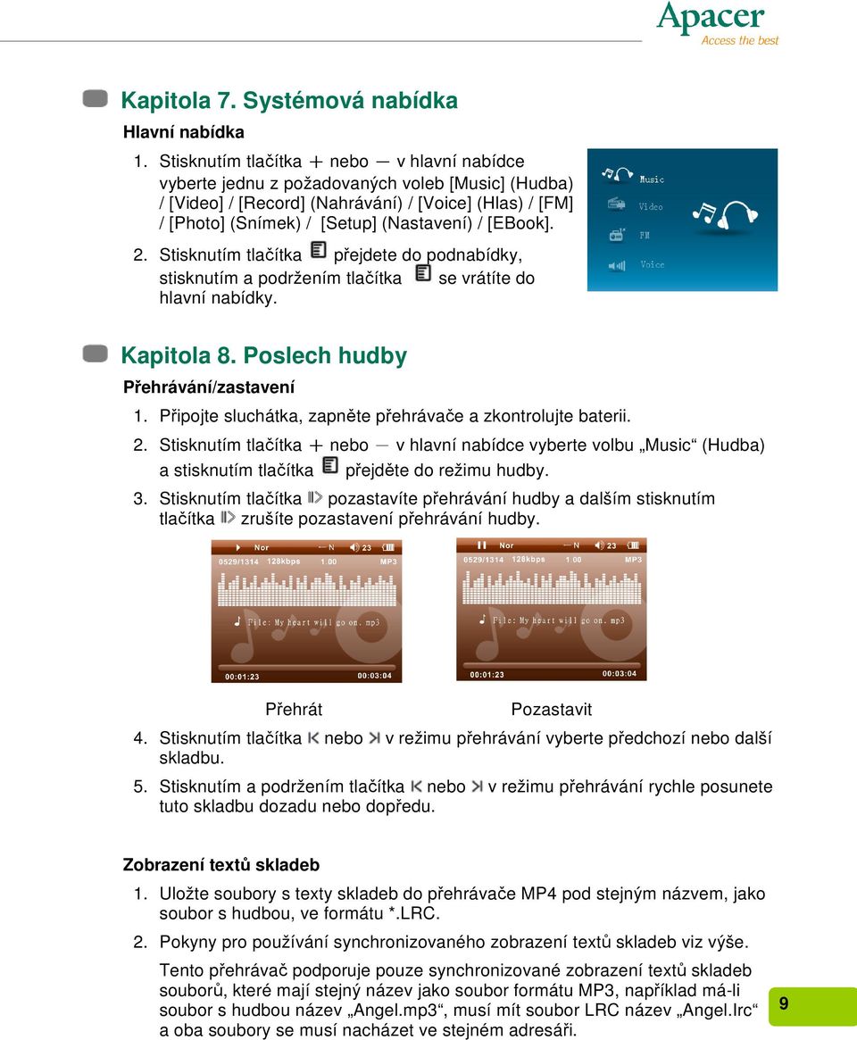 [EBook]. 2. Stisknutím tlačítka přejdete do podnabídky, stisknutím a podržením tlačítka se vrátíte do hlavní nabídky. Kapitola 8. Poslech hudby Přehrávání/zastavení 1.