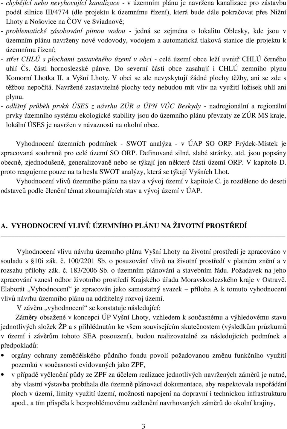 projektu k územnímu řízení; - střet CHLÚ s plochami zastavěného území v obci - celé území obce leží uvnitř CHLÚ černého uhlí Čs. části hornoslezské pánve.