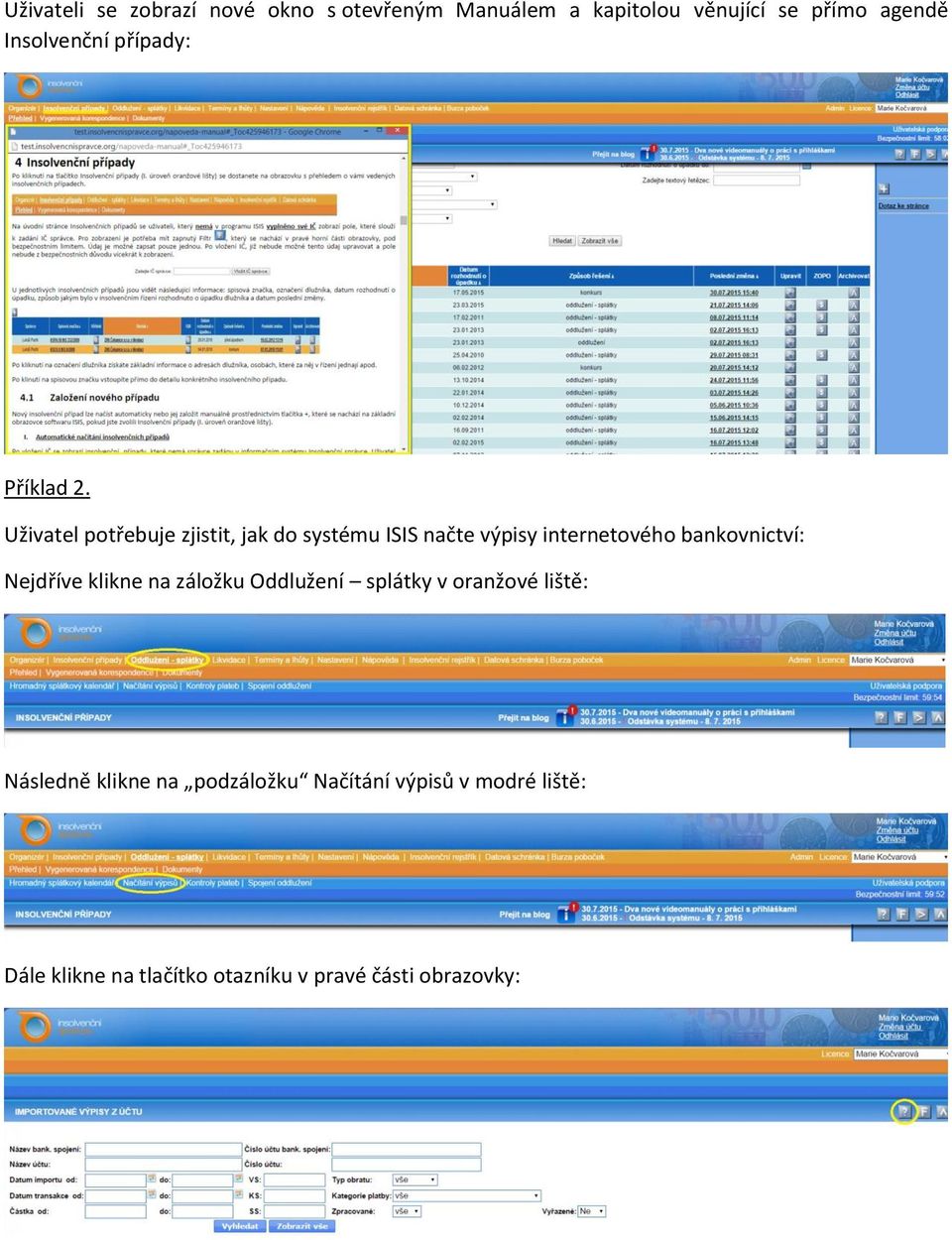 Uživatel potřebuje zjistit, jak do systému ISIS načte výpisy internetového bankovnictví: Nejdříve