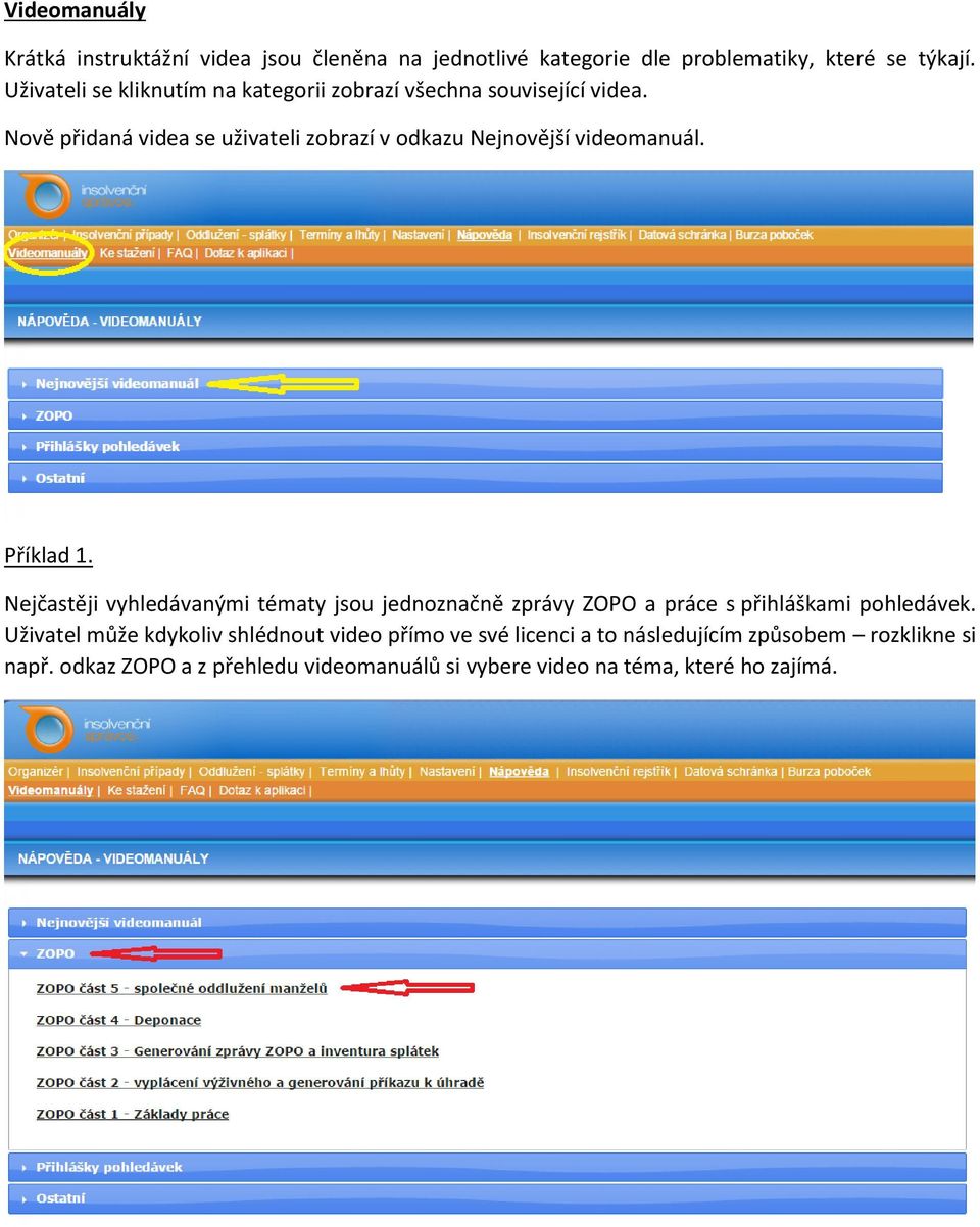 Nově přidaná videa se uživateli zobrazí v odkazu Nejnovější videomanuál. Příklad 1.