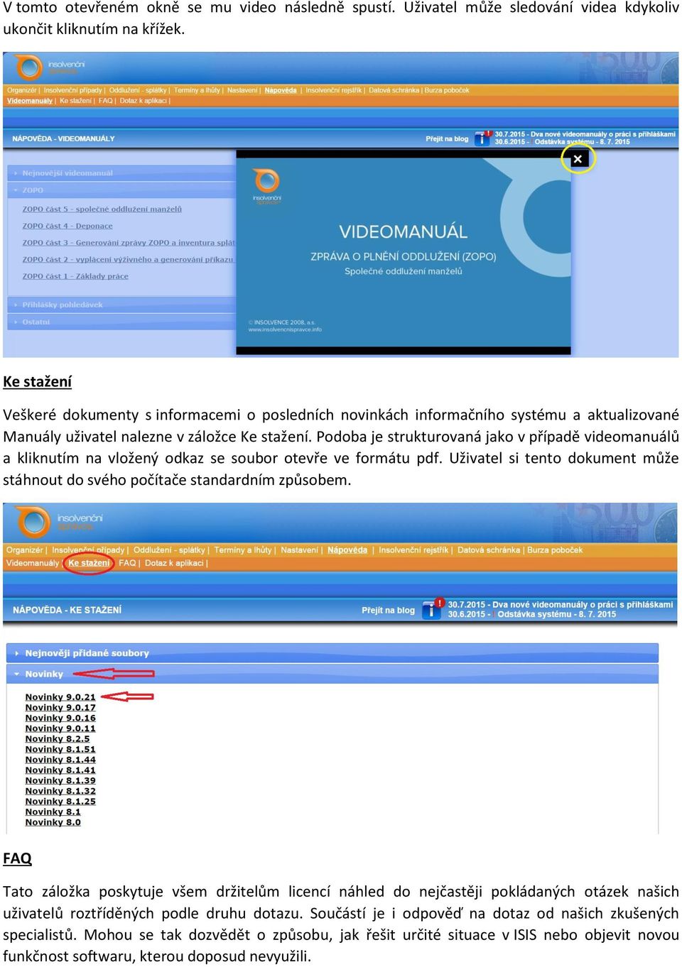 Podoba je strukturovaná jako v případě videomanuálů a kliknutím na vložený odkaz se soubor otevře ve formátu pdf. Uživatel si tento dokument může stáhnout do svého počítače standardním způsobem.