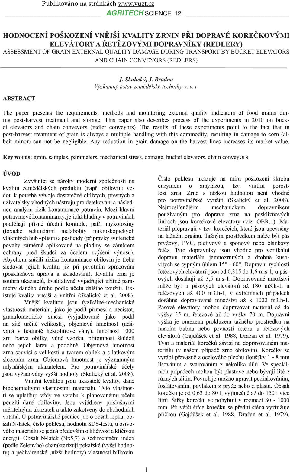 The paper presents the requirements, methods and monitoring external quality indicators of food grains during post-harvest treatment and storage.