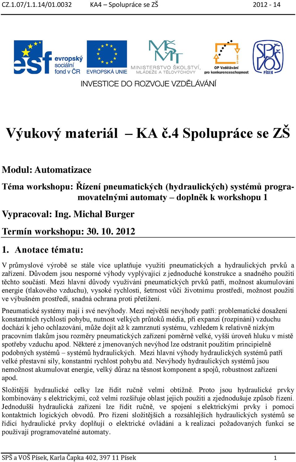 Důvodem jsou nesporné výhody vyplývající z jednoduché konstrukce a snadného použití těchto součástí.