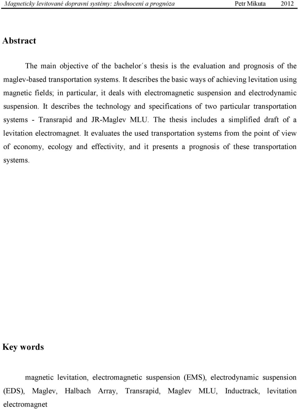 It describes the technology and specifications of two particular transportation systems - Transrapid and JR-Maglev MLU. The thesis includes a simplified draft of a levitation electromagnet.