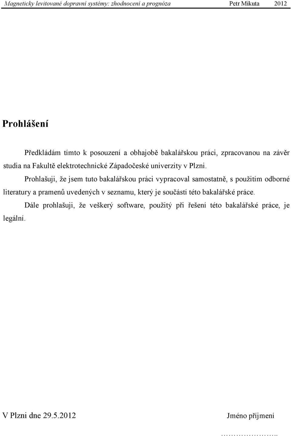 Prohlašuji, že jsem tuto bakalářskou práci vypracoval samostatně, s použitím odborné literatury a pramenů