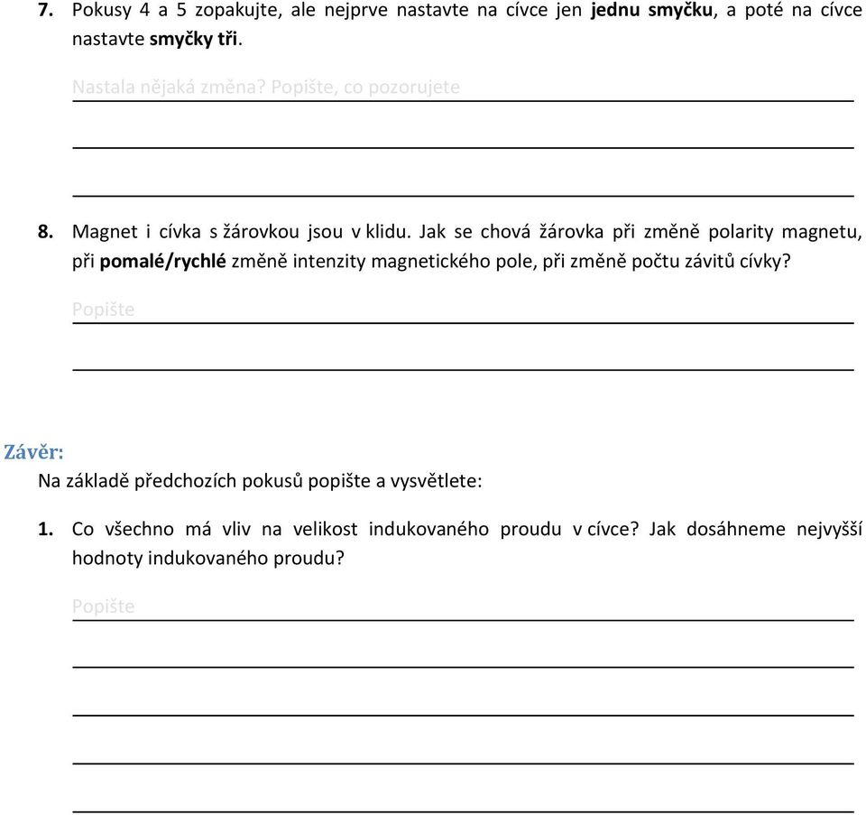 Jak se chová žárovka při změně polarity magnetu, při pomalé/rychlé změně intenzity magnetického pole, při změně počtu