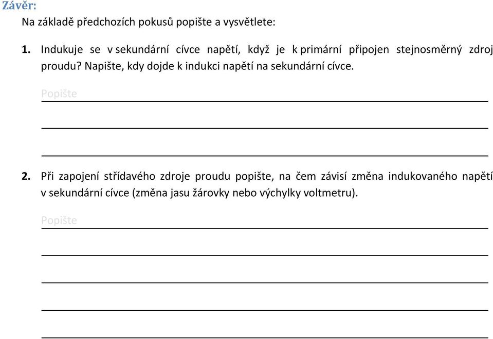 proudu? Napište, kdy dojde k indukci napětí na sekundární cívce. 2.