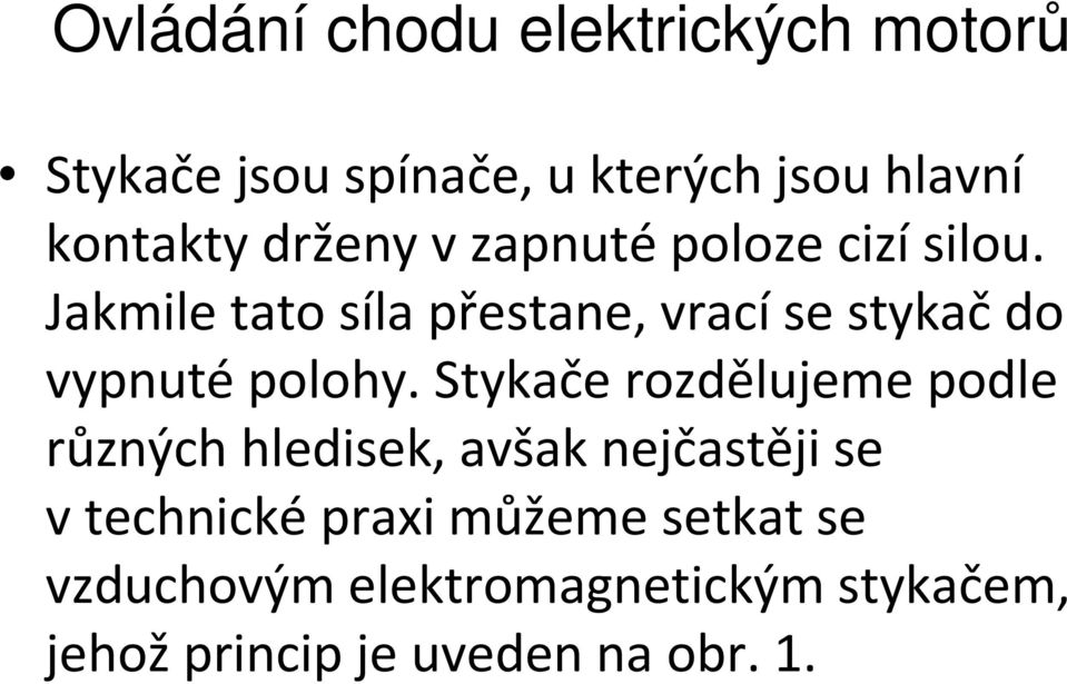 Stykače rozdělujeme podle různých hledisek, avšak nejčastěji se