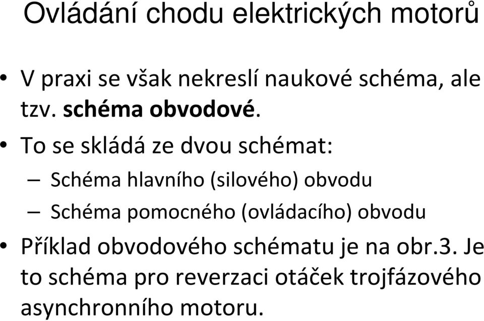 Schéma pomocného (ovládacího) obvodu Příklad obvodového schématu je