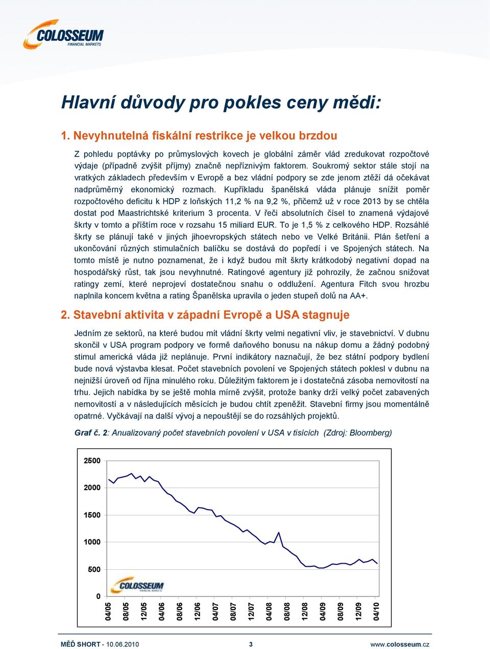 Soukromý sektor stále stojí na vratkých základech především v Evropě a bez vládní podpory se zde jenom ztěží dá očekávat nadprůměrný ekonomický rozmach.