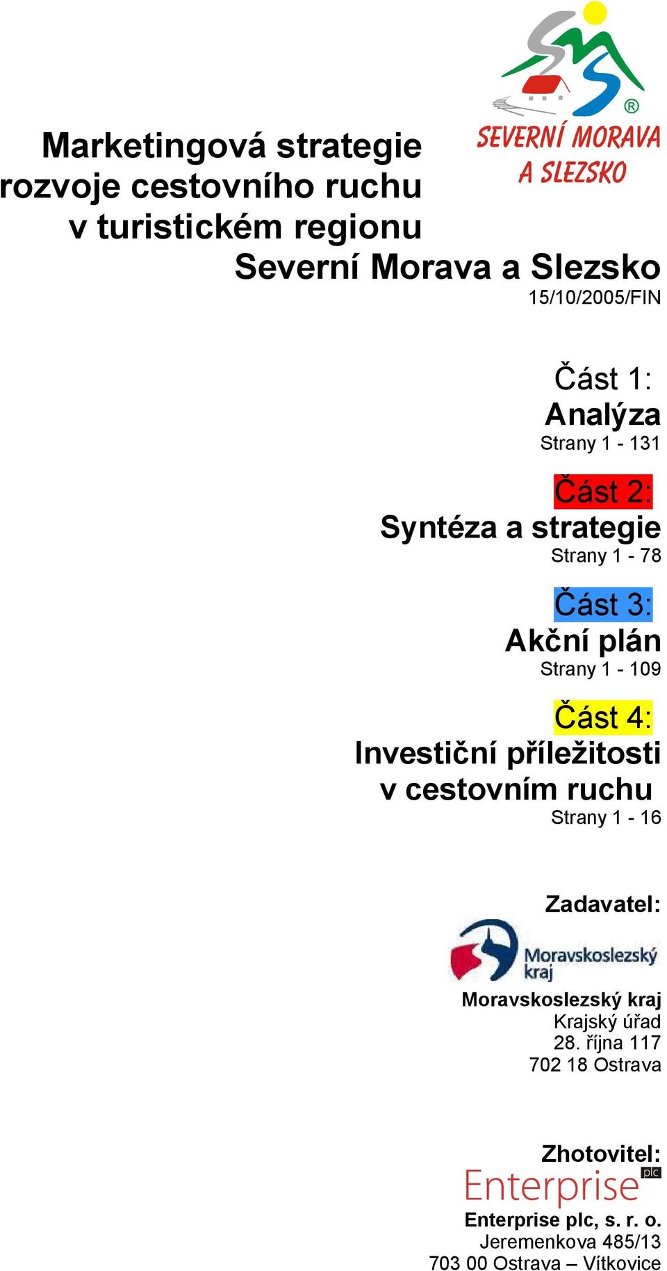 Strany 1-109 Část 4: Investiční příležitosti v cestovním ruchu Strany 1-16 Zadavatel: Moravskoslezský kraj