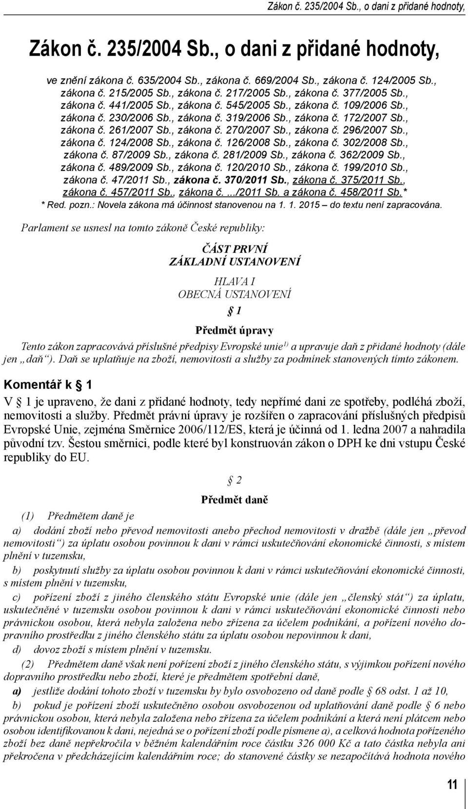 , zákona č. 261/2007 Sb., zákona č. 270/2007 Sb., zákona č. 296/2007 Sb., zákona č. 124/2008 Sb., zákona č. 126/2008 Sb., zákona č. 302/2008 Sb., zákona č. 87/2009 Sb., zákona č. 281/2009 Sb.