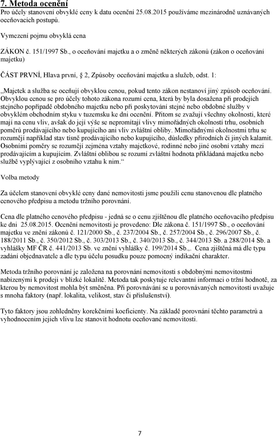 1: Majetek a služba se oceňují obvyklou cenou, pokud tento zákon nestanoví jiný způsob oceňování.