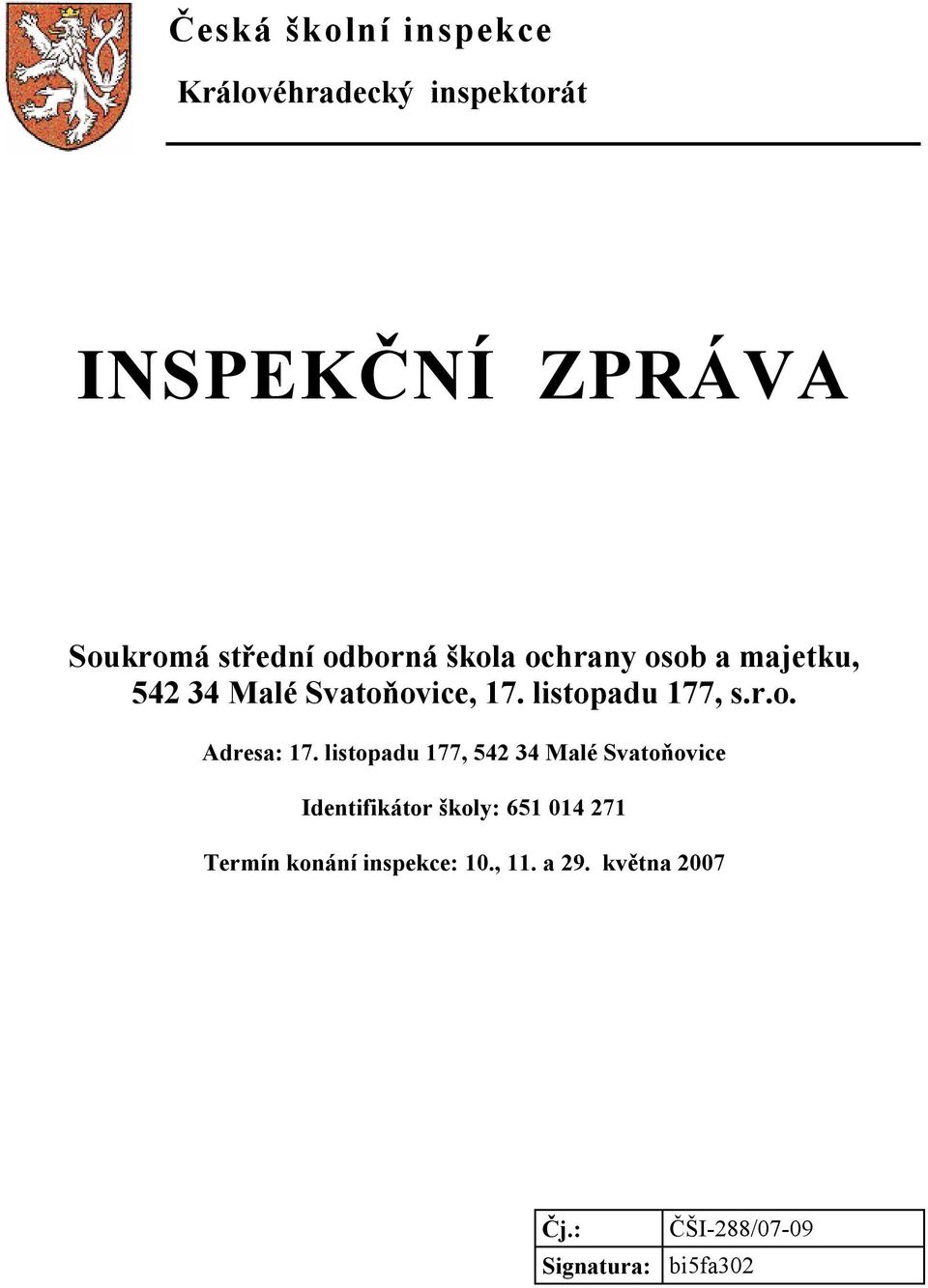 listopadu 177, 542 34 Malé Svatoňovice Identifikátor školy: 651 014 271 Termín konání