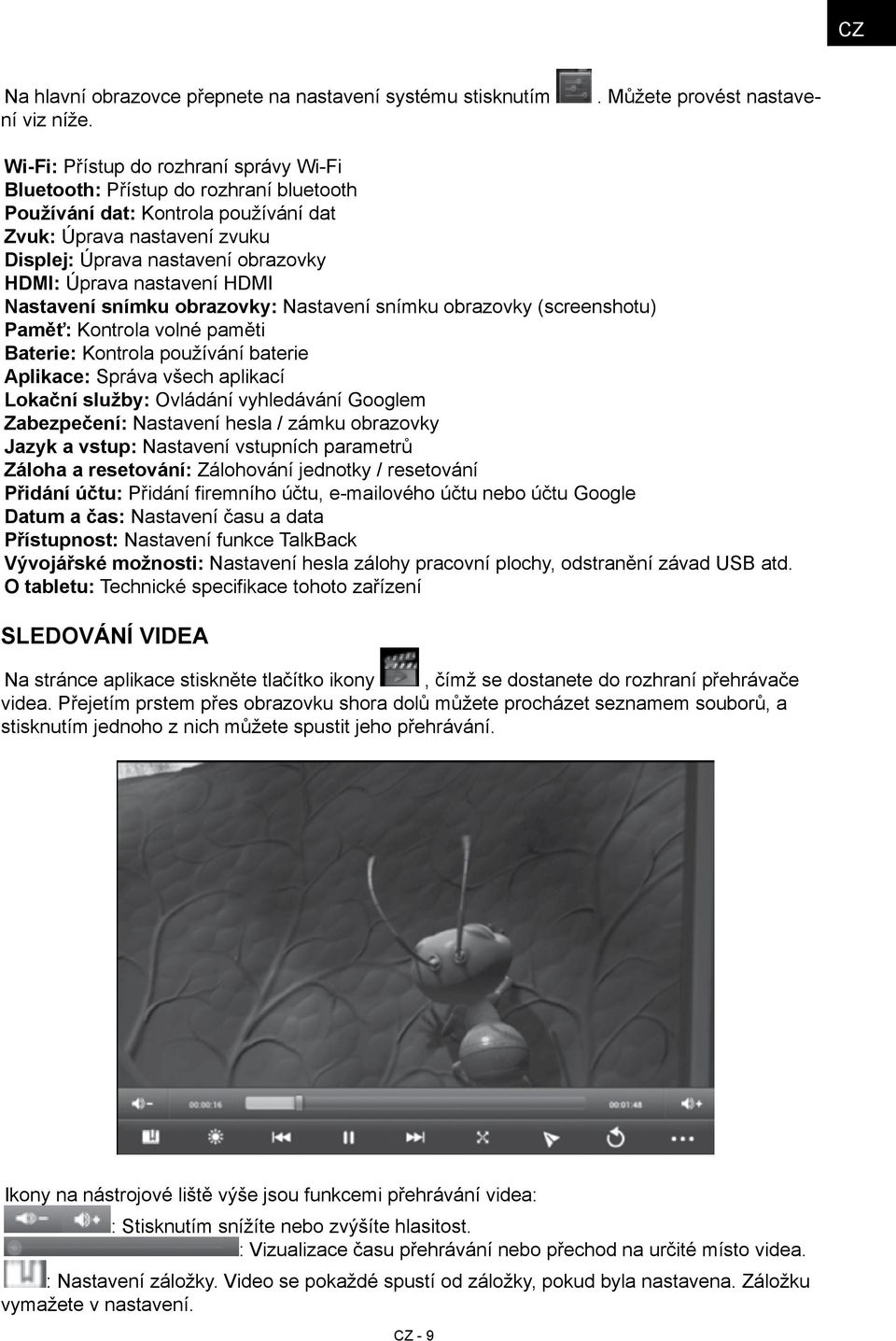 nastavení HDMI Nastavení snímku obrazovky: Nastavení snímku obrazovky (screenshotu) Paměť: Kontrola volné paměti Baterie: Kontrola používání baterie Aplikace: Správa všech aplikací Lokační služby: