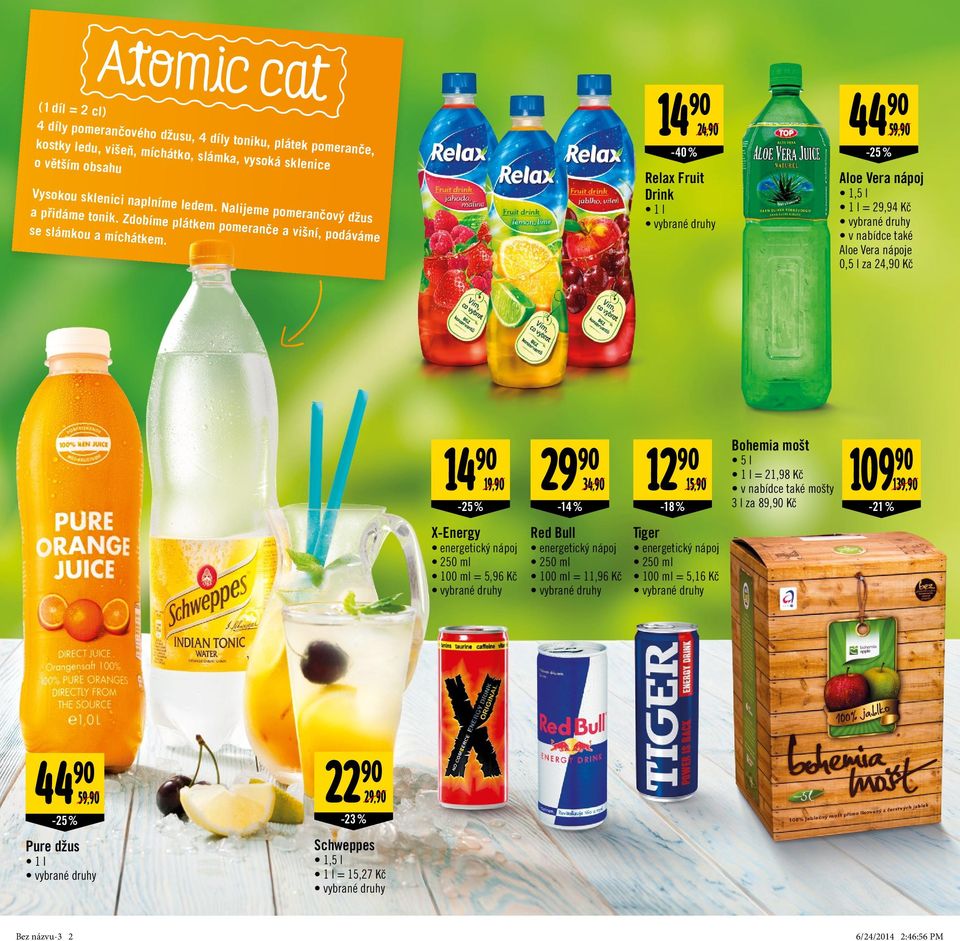 14 90 24,90-40% Relax Fruit Drink 1 l 44 90 59,90 Aloe Vera nápoj 1 l = 29,94 Kč v nabídce také Aloe Vera nápoje 0,5 l za 24,90 Kč 14 90 X-Energy energetický nápoj 250 ml 100 ml = 5,96 Kč 29 90 12 90