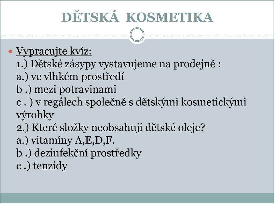 ) v regálech společně s dětskými kosmetickými výrobky 2.