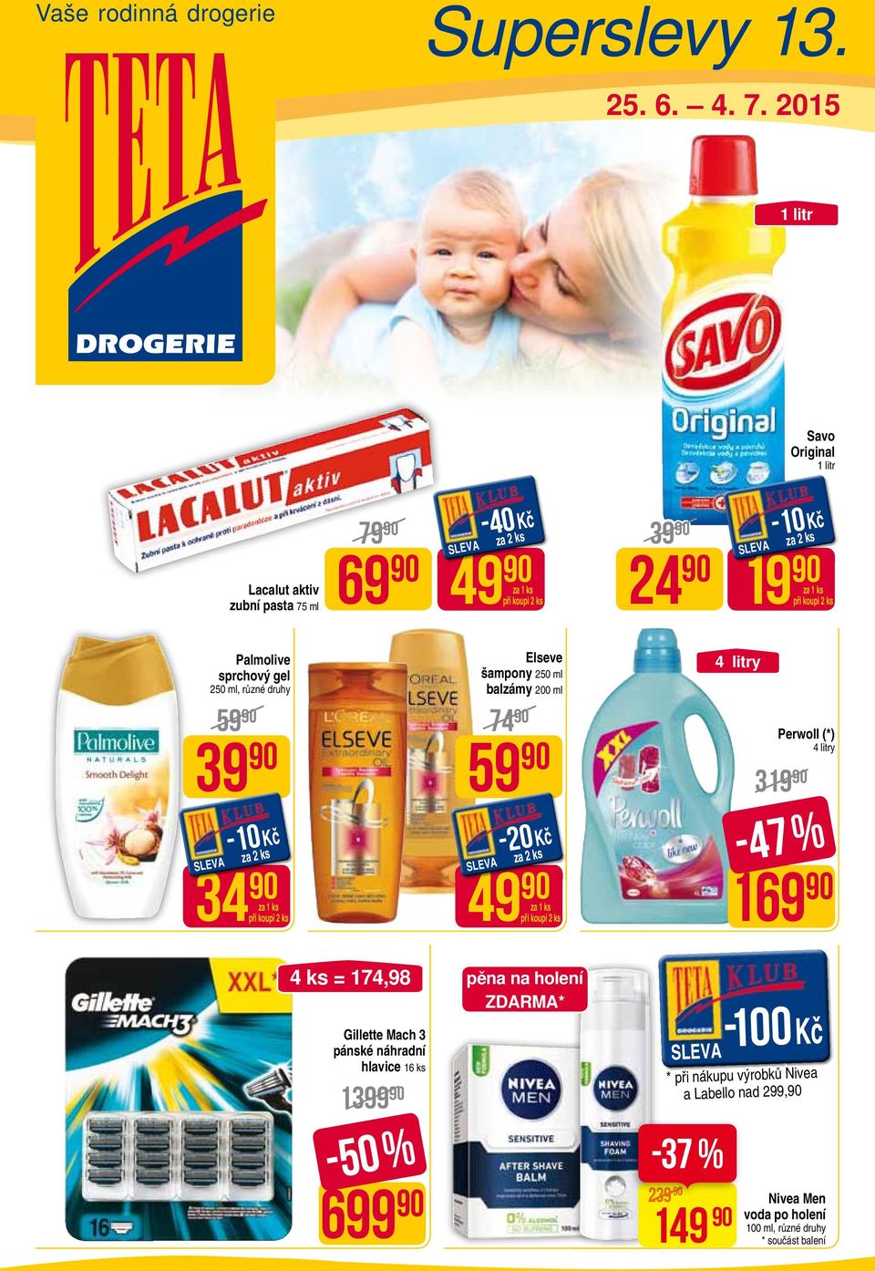 34 Elseve šampony 250 ml balzámy 200 ml 74 49 4 litry Perwoll (*) 4 litry 319-47 % 169 4 ks = 174,98 Gillette Mach 3