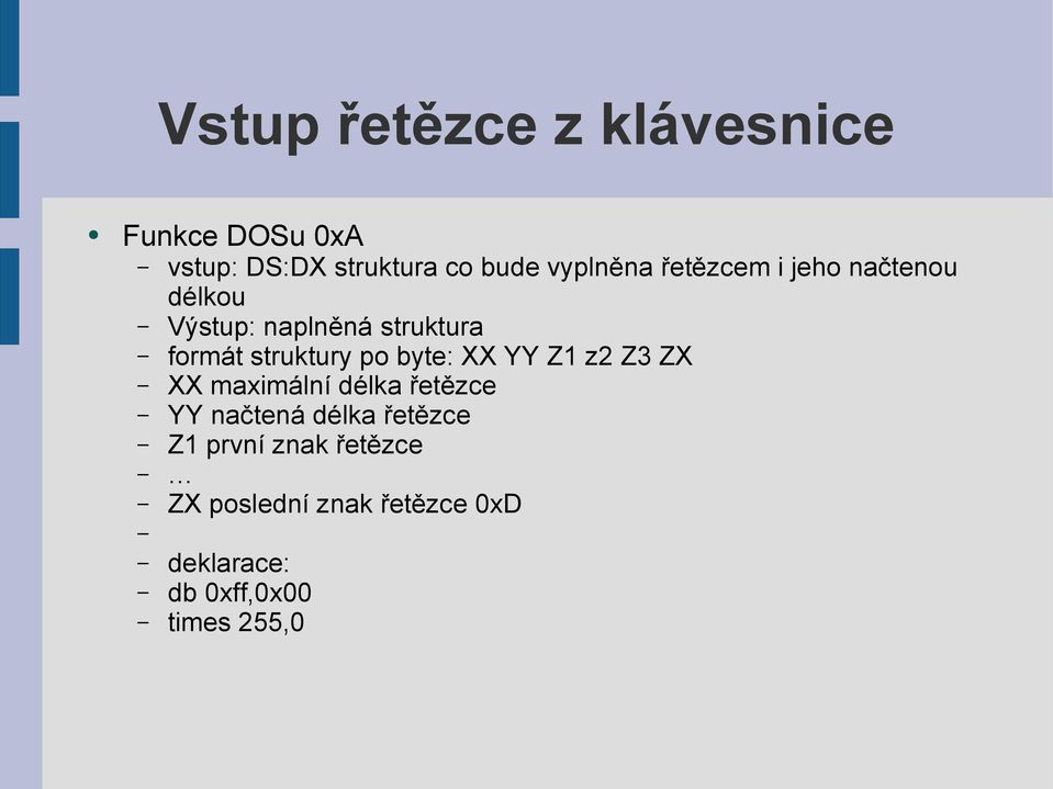 struktury po byte: XX YY Z1 z2 Z3 ZX XX maximální délka řetězce YY načtená délka