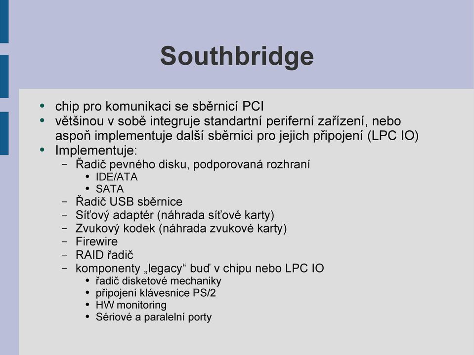 SATA Řadič USB sběrnice Síťový adaptér (náhrada síťové karty) Zvukový kodek (náhrada zvukové karty) Firewire RAID řadič