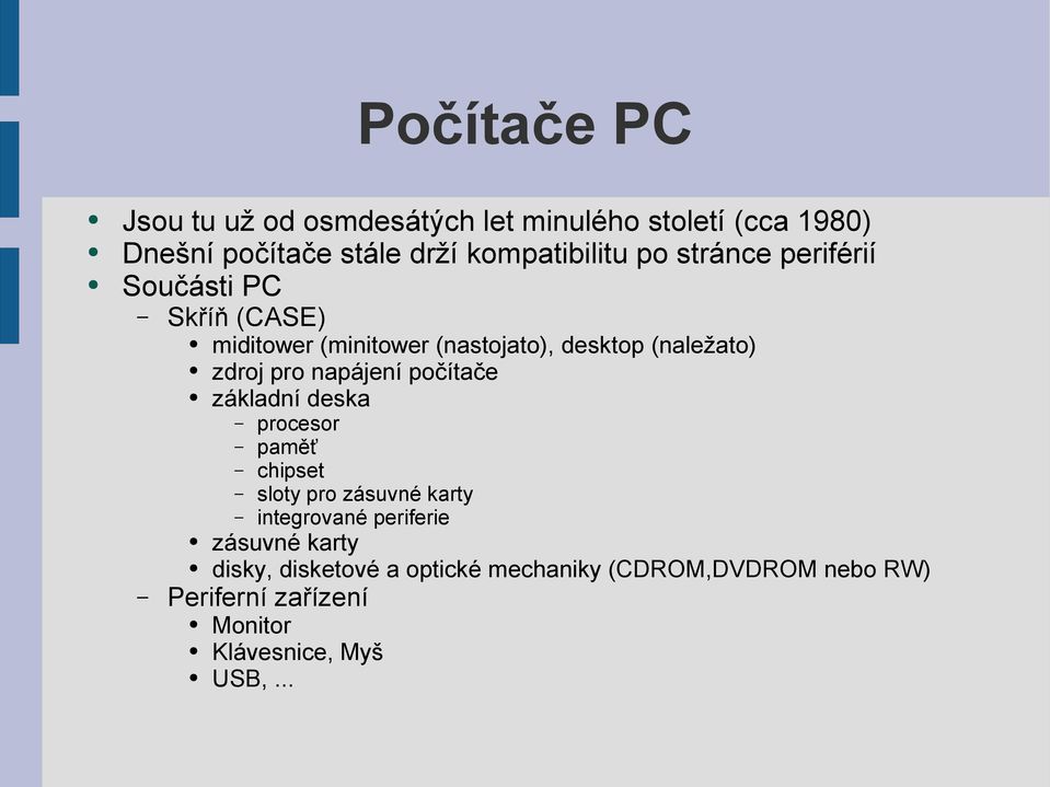 napájení počítače základní deska procesor paměť chipset sloty pro zásuvné karty integrované periferie zásuvné