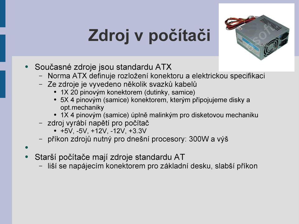 mechaniky 1X 4 pinovým (samice) úplně malinkým pro disketovou mechaniku zdroj vyrábí napětí pro počítač +5V, -5V, +12V, -12V, +3.