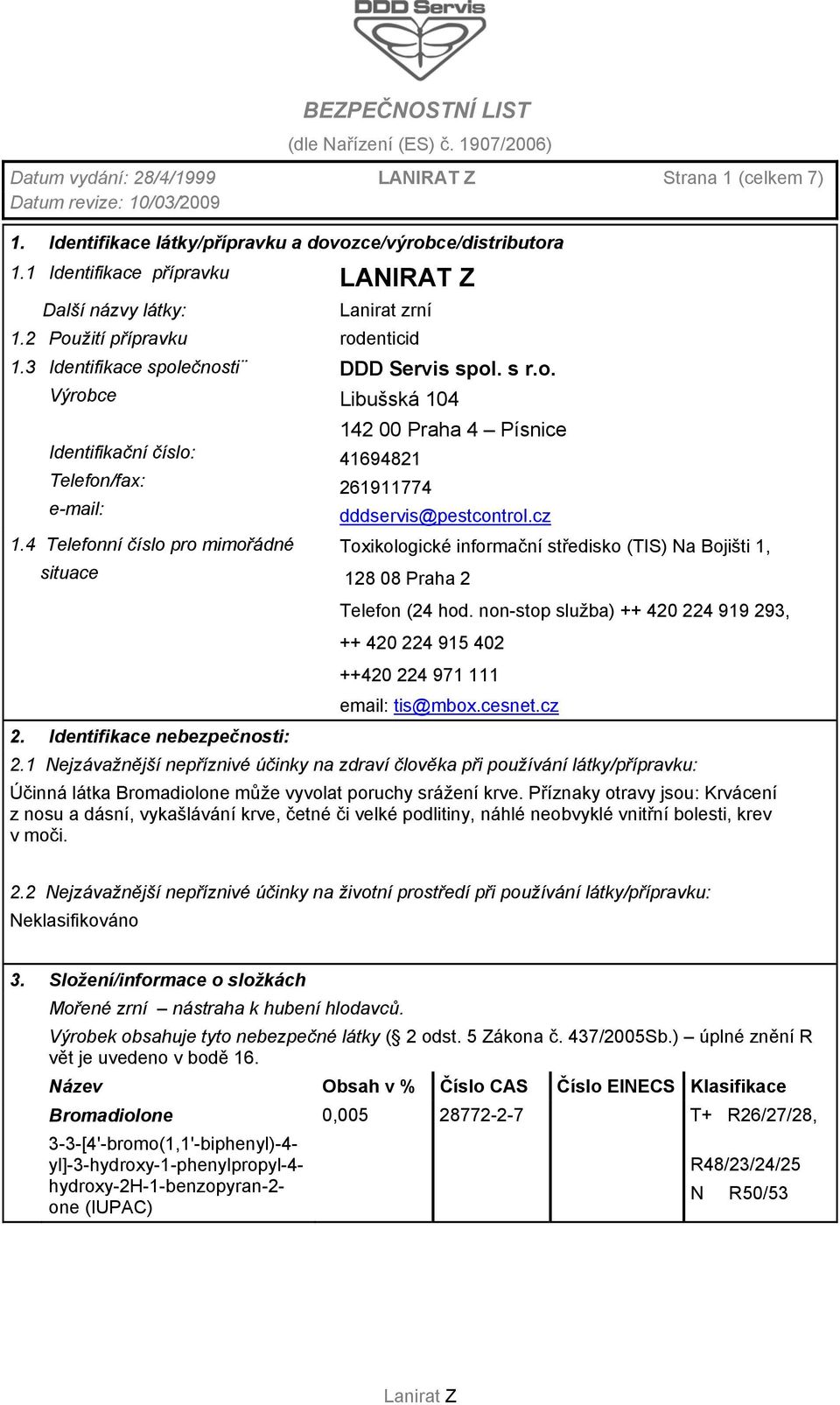 cz 1.4 Telefonní číslo pro mimořádné Toxikologické informační středisko (TIS) Na Bojišti 1, situace 128 08 Praha 2 Telefon (24 hod.