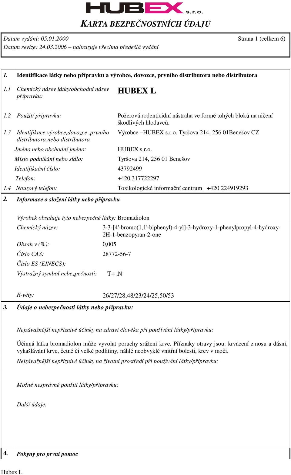 r.o. Tyršova 214, 256 01Benešov CZ HUBEX s.r.o. Identifikační číslo: 43792499 Tyršova 214, 256 01 Benešov Telefon: +420 317722297 1.