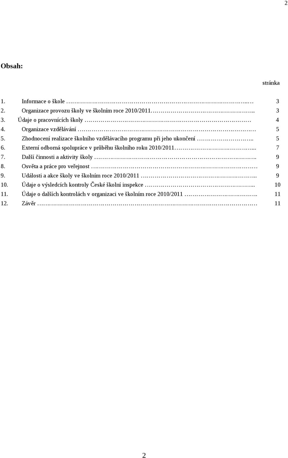 Externí odborná spolupráce v průběhu školního roku 2010/2011... 7 7. Další činnosti a aktivity školy. 9 8. Osvěta a práce pro veřejnost 9 9.