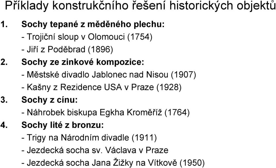 Sochy ze zinkové kompozice: - Městské divadlo Jablonec nad Nisou (1907) - Kašny z Rezidence USA v Praze (1928) 3.