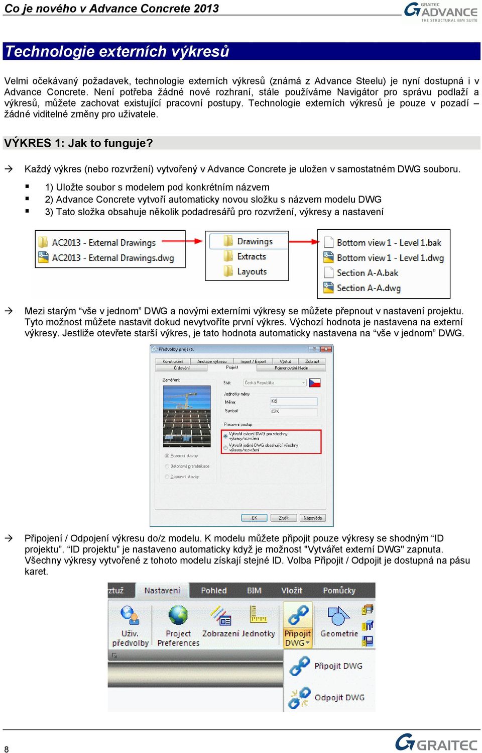 Technologie externích výkresů je pouze v pozadí žádné viditelné změny pro uživatele. VÝKRES 1: Jak to funguje?