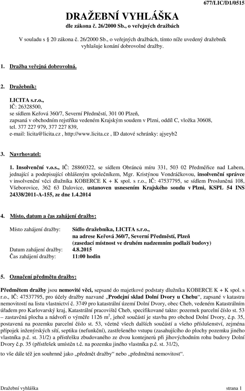 377 227 979, 377 227 839, e-mail: licita@licita.cz, http://www.licita.cz, ID datové sc