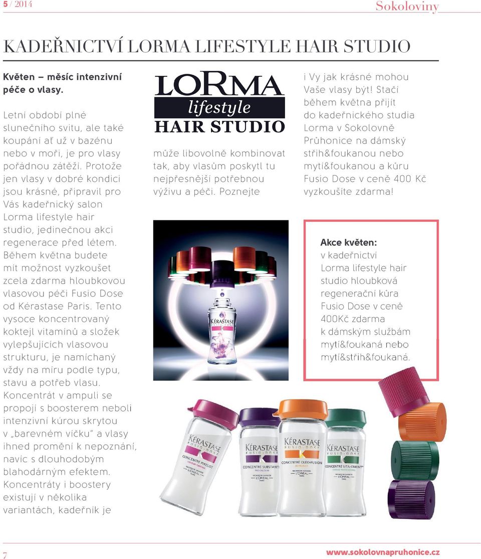 Protože jen vlasy v dobré kondici jsou krásné, připravil pro Vás kadeřnický salon Lorma lifestyle hair studio, jedinečnou akci regenerace před létem.