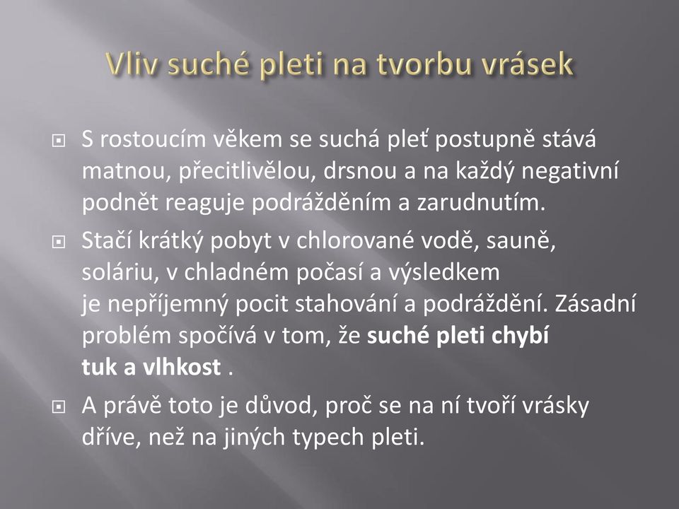 Stačí krátký pobyt v chlorované vodě, sauně, soláriu, v chladném počasí a výsledkem je nepříjemný pocit