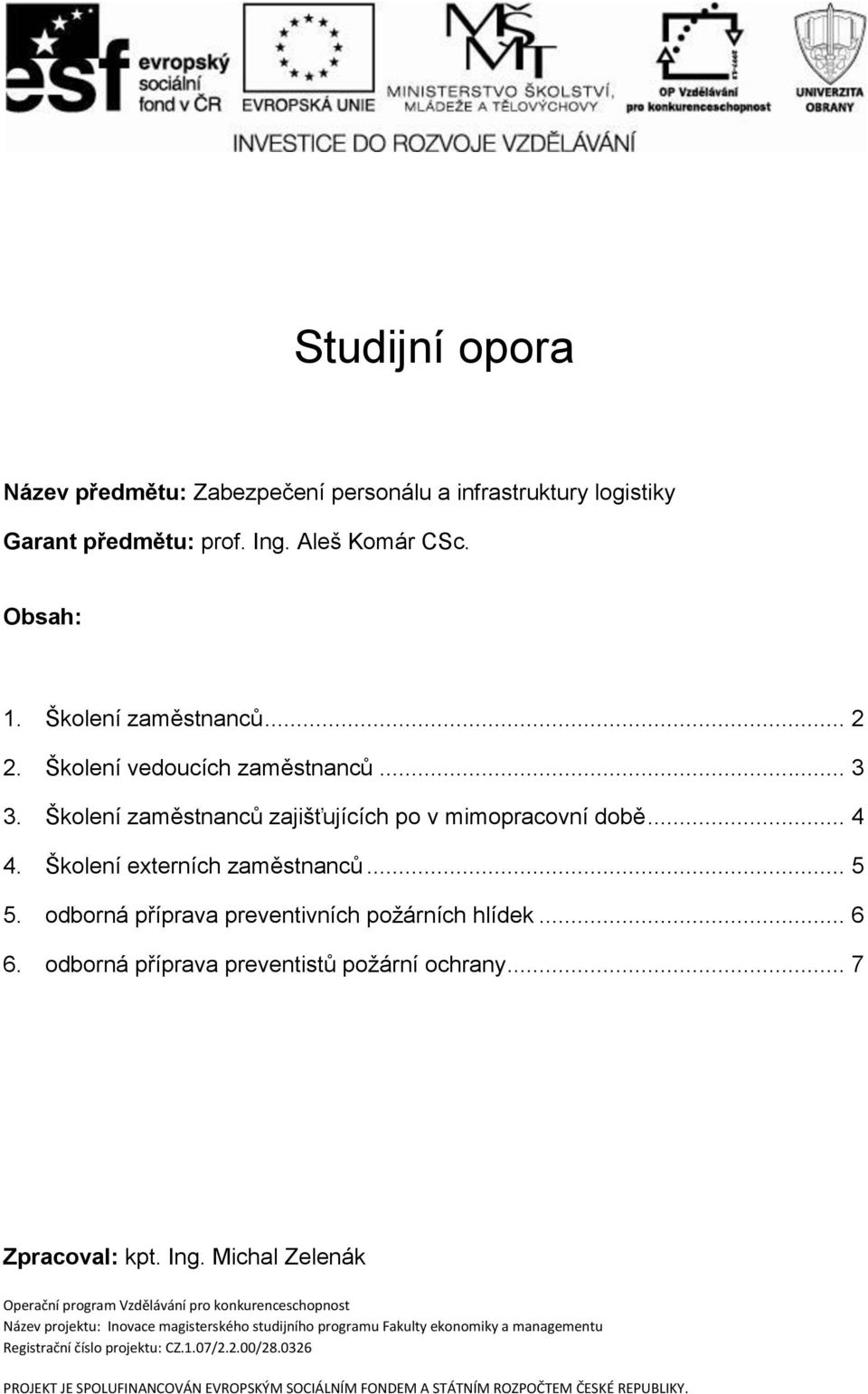 odborná příprava preventivních požárních hlídek... 6 6. odborná příprava preventistů požární ochrany... 7 Zpracoval: kpt. Ing.