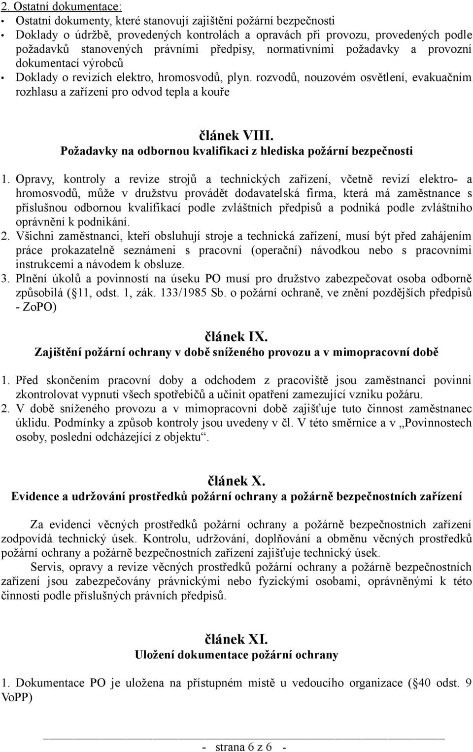 rozvodů, nouzovém osvětlení, evakuačním rozhlasu a zařízení pro odvod tepla a kouře článek VIII. Požadavky na odbornou kvalifikaci z hlediska požární bezpečnosti 1.