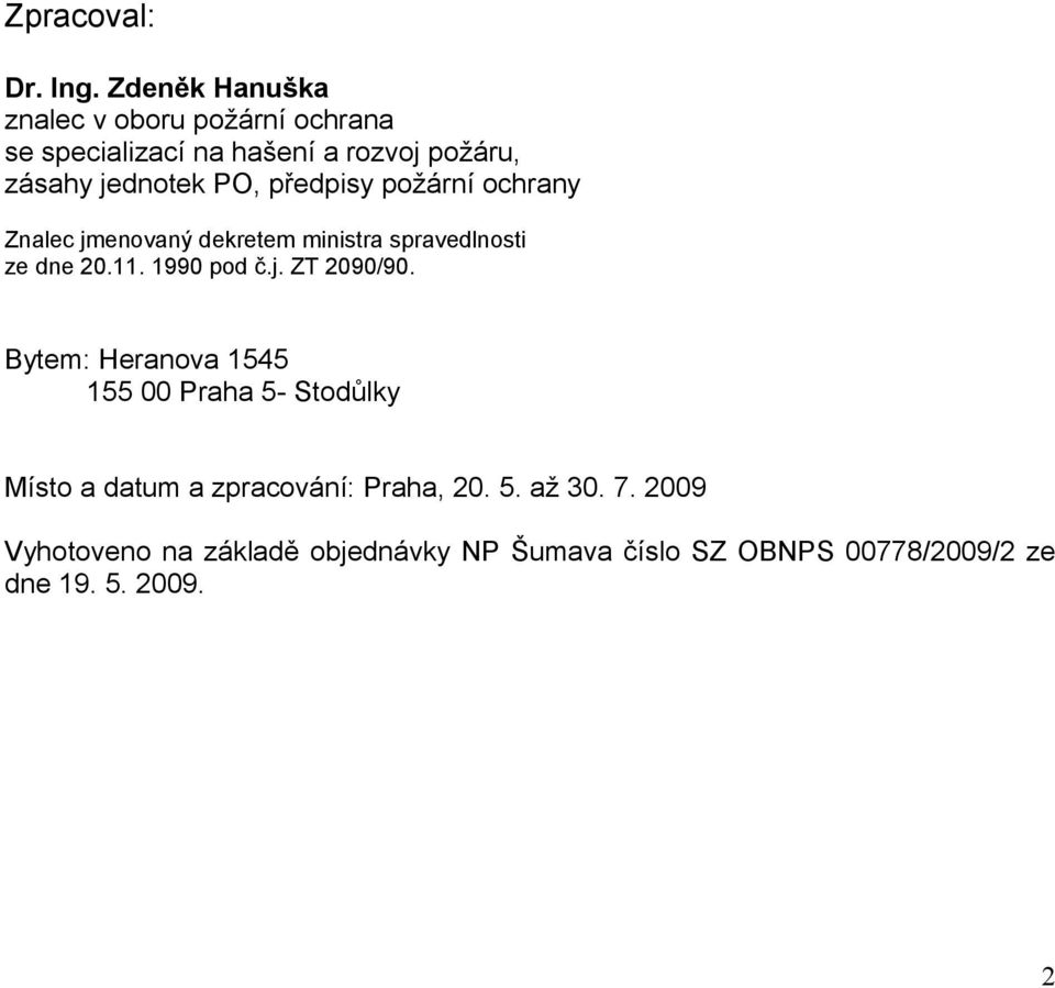 jednotek PO, předpisy požární ochrany Znalec jmenovaný dekretem ministra spravedlnosti ze dne.