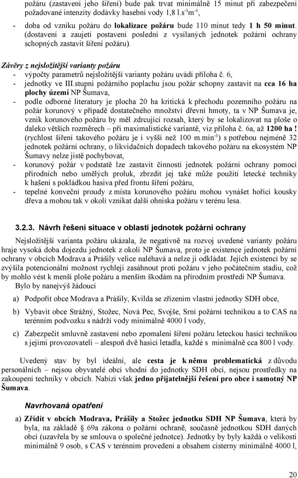 Závěry z nejsložitější varianty požáru výpočty parametrů nejsložitější varianty požáru uvádí příloha č. 6, jednotky ve III.