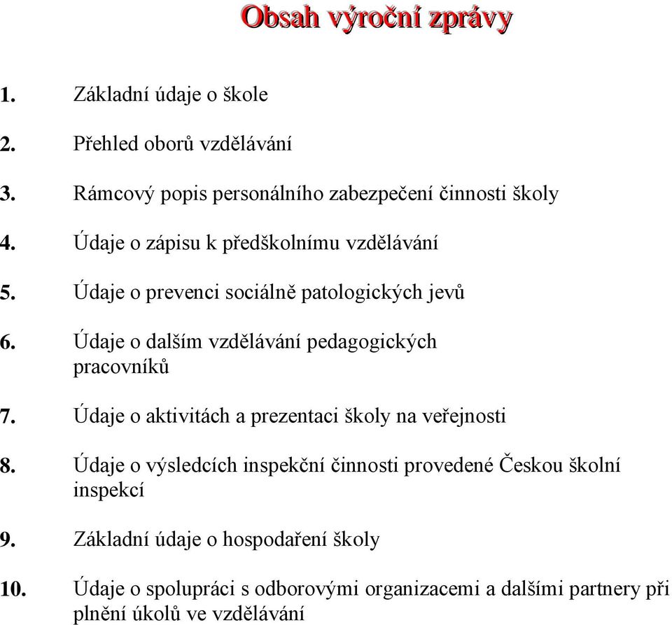 Údaje o dalším vzdělávání pedagogických pracovníků 7. Údaje o aktivitách a prezentaci školy na veřejnosti 8.