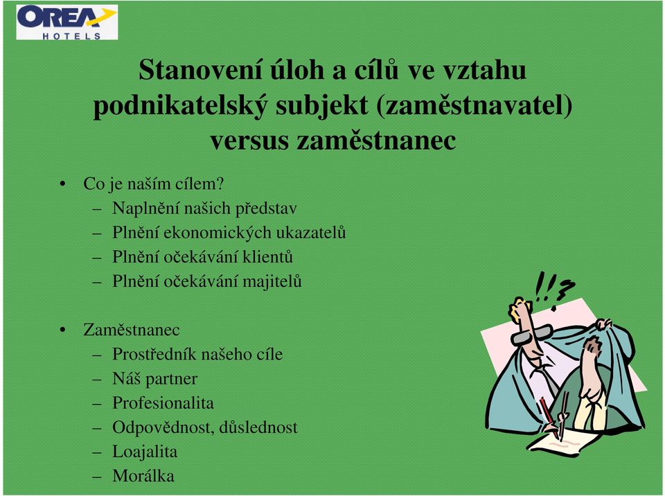 Naplnění našich představ Plnění ekonomických ukazatelů Plnění očekávání klientů