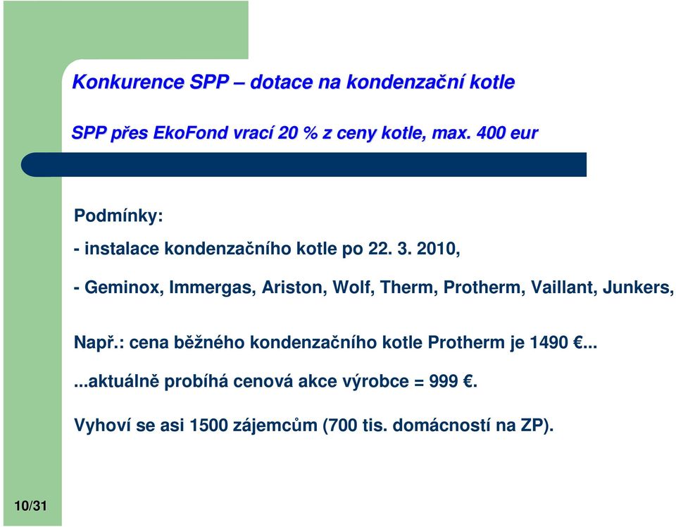 2010, - Geminox, Immergas, Ariston, Wolf, Therm, Protherm, Vaillant, Junkers, Např.