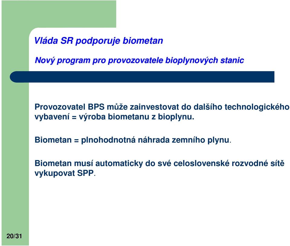 = výroba biometanu z bioplynu. Biometan = plnohodnotná náhrada zemního plynu.