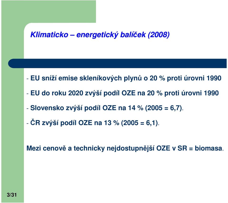 1990 - Slovensko zvýší podíl OZE na 14 % (2005 = 6,7).