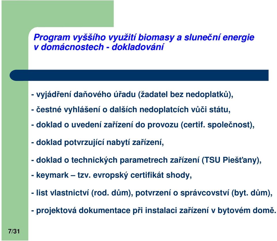 společnost), - doklad potvrzující nabytí zařízení, - doklad o technických parametrech zařízení (TSU Piešťany), - keymark tzv.