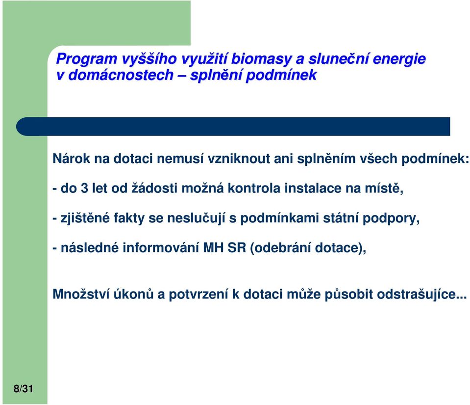 instalace na místě, - zjištěné fakty se neslučují s podmínkami státní podpory, - následné