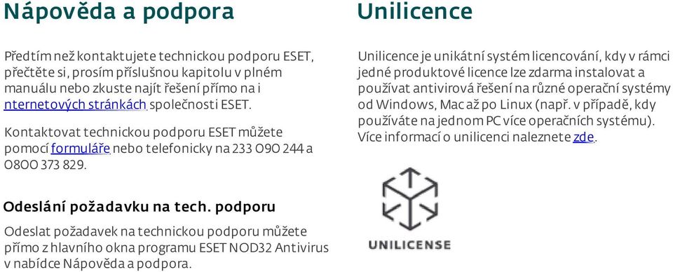 Unilicence je unikátní systém licencování, kdy v rámci jedné produktové licence lze zdarma instalovat a používat antivirová řešení na různé operační systémy od Windows, Mac až po Linux (např.