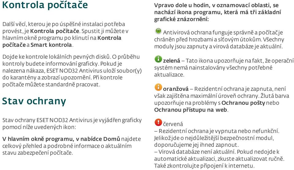 při kontrole počítače můžete standardně pracovat.