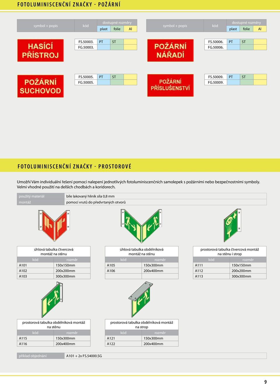 f o t o l u m i n i s c e n č n í z n a č k y - p r o s t o r o v é Umožňí Vám individuální řešení pomocí nalepení jednotlivých fotoluminiscenčních samolepek s požárními nebo bezpečnostními symboly.